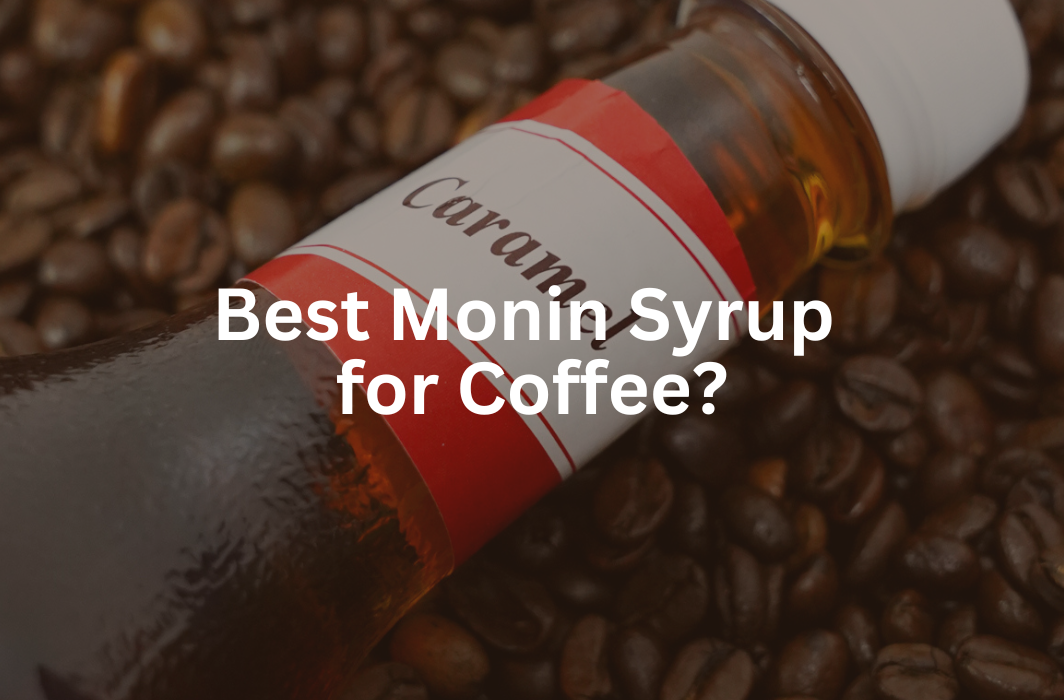 Best Monin Syrup for Coffee